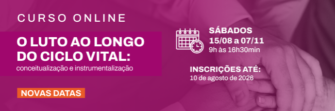 Banner  O Luto ao Longo do Ciclo Vital: conceitualização e instrumentalização
